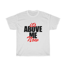 Load image into Gallery viewer, It's Above Me Now Unisex Heavy Cotton Tee