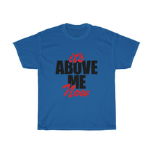Load image into Gallery viewer, It's Above Me Now Unisex Heavy Cotton Tee