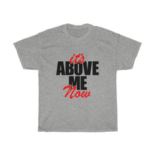 Load image into Gallery viewer, It's Above Me Now Unisex Heavy Cotton Tee