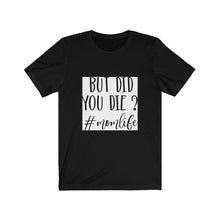 Load image into Gallery viewer, But Did You Die Jersey Short Sleeve Tee