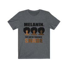 Load image into Gallery viewer, Melanin. Yep We Throwing Shade Jersey Short Sleeve Tee