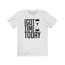 Load image into Gallery viewer, I Got Time Today Jersey Short Sleeve Tee