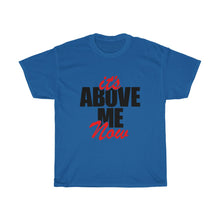 Load image into Gallery viewer, It&#39;s Above Me Now Unisex Heavy Cotton Tee
