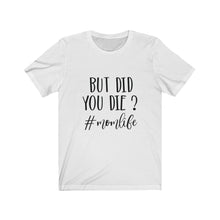 Load image into Gallery viewer, But Did You Die Jersey Short Sleeve Tee
