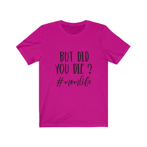 But Did You Die Jersey Short Sleeve Tee